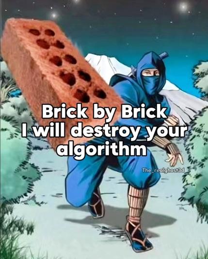 Brick by Brick i will destroy your algorithm