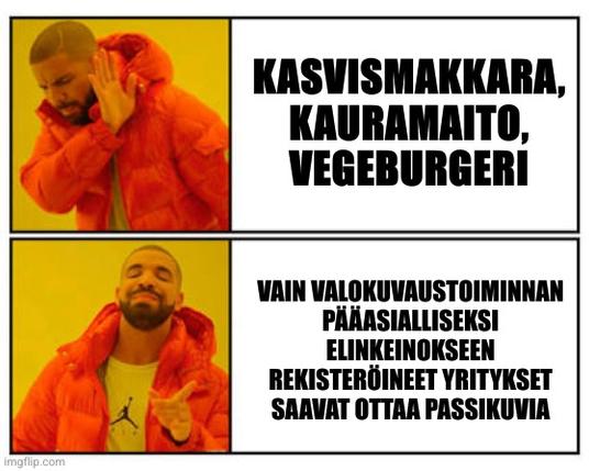Drake ei-kyllä meemi. Ei kohdassa "Kasvismakkara, kauramaito, vegeburgeri" ja kyllä kohdassa "vain valokuvaustoiminnan pääasialliseksi elinkeinokseen rekisteröityneet yritykset saavat ottaa passikuvia"