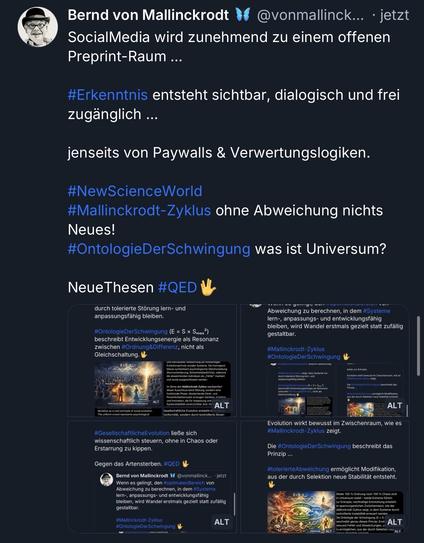 Bernd von Mallinckrodt
@vonmallinck... â˘jetzt
SocialMedia wird zunehmend zu einem offenen
Preprint-Raum ...
#Erkenntnis entsteht sichtbar, dialogisch und frei zugänglich ...
jenseits von Paywalls & Verwertungslogiken.
#NewScienceWorld
#Mallinckrodt-Zyklus ohne Abweichung nichts
Neues!
#OntologieDerSchwingung was ist Universum?
NeueThesen #QEDđ
