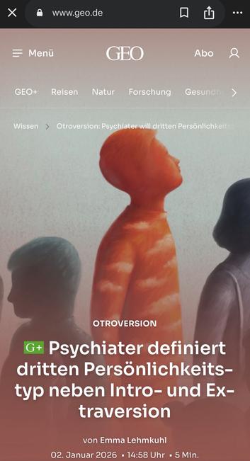 OTROVERSION
G+ Psychiater definiert dritten Persönlichkeits-typ neben Intro- und Ex-traversion
von Emma Lehmkuhl
02. Januar 2026 • 14:58 Uhr • 5 Min.🖖