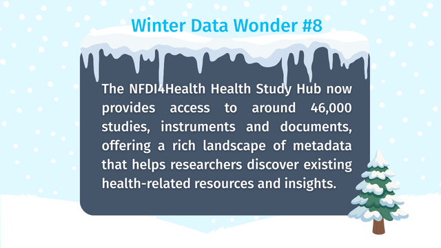 Winter-themed graphic titled “Winter Data Wonder #8.” A dark blue panel with icy snow drips at the top contains white text stating that the NFDI4Health Study Hub provides access to around 46,000 studies, instruments, and documents, offering rich metadata to help researchers discover health-related resources and insights. The background is light blue with falling snow, and a snow-covered pine tree stands in the lower right corner.