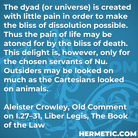 Hermetic Library Quote Crowley Old Comment Liber Legis Book of the Law dyad universe created little pain bliss dissolution possible life death delight chosen servants nu outsiders animals