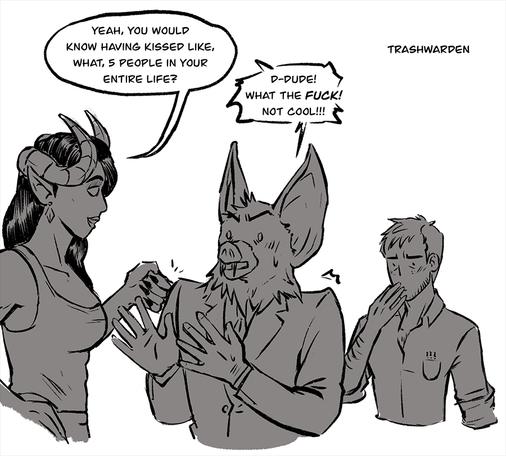 Mal enters the scene and punches Sonar on the shoulder: Yeah you would know having kissed like, what, 5 people in your life?
Sonar, embarrassed because Mal betrayed he has no game: d-dude! What the fck! Not cool!!
Robert touches his own lips, deep in thoughts.