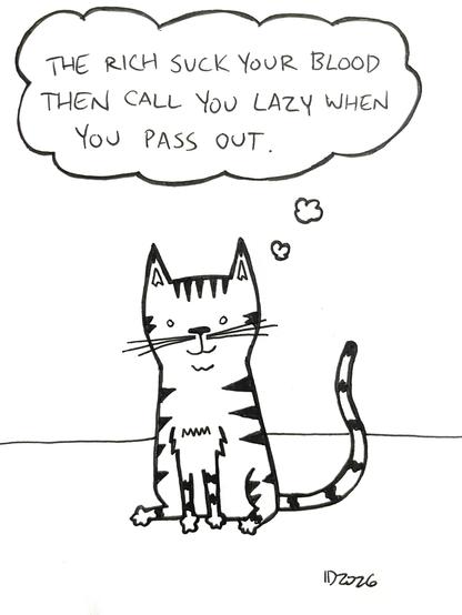 a striped cat sits and thinks "the rich suck your blood then call you lazy when you pass out."