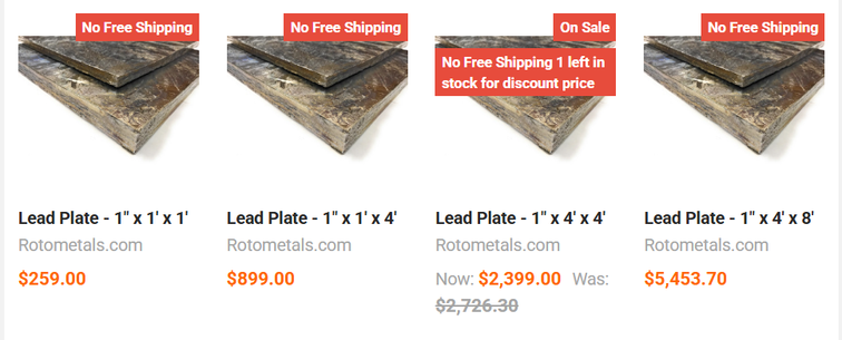 Do you need any 1-inch thick lead plate? Cheap at the price! No free shipping! 

https://www.rotometals.com/lead-sheet-plates/sheet-lead-1-64-lbs-sq-ft/
