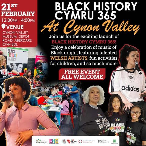 Black History Cymru 365 launch event at Cynon Valley. Free event, all welcome. 21 February, 12:00pm to 4:00pm. Venue: Cynon Valley Museum, Depot Road, Aberdare, CF44 8DL. Celebration of music of Black origin featuring Welsh artists, children’s activities, and community events. Poster includes images of live performers, families doing arts and crafts, and community members wearing Black History Cymru 365 clothing, with partner organisation logos at the bottom.