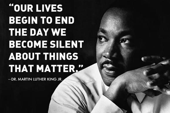 Black-and-white image of Dr. Martin Luther King Jr. beside his quote: “Our lives begin to end the day we become silent about things that matter.”