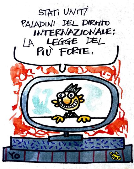 TV - 'Stati Uniti paladini del diritto internazionale - la legge del più forte.'

TV - 'United States champions international law: Might is Right.'