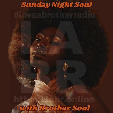 Brown background, #loveabrotherradio on top., Black Women standing in the center. With a huge beautiful afro. with a shirt that's like a t-back with her arms semi exposed.  Sunday Night Soul on the top. https://labr.online at the bottom  And covering the entire image is the LABR Logo