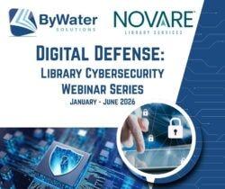ByWater Solutions. Novare Library Services. Digital Defense: Library Cybersecurity Webinar Series. January - June 2026.