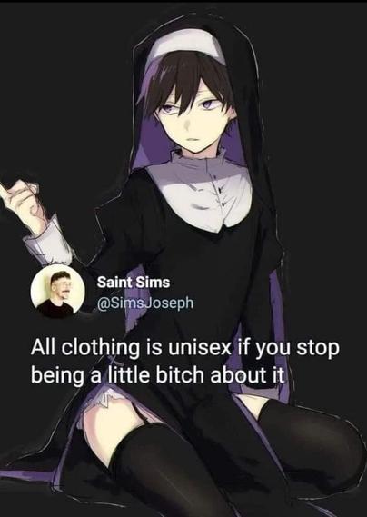 All clothing is unisex if you stop being a little bitch about it