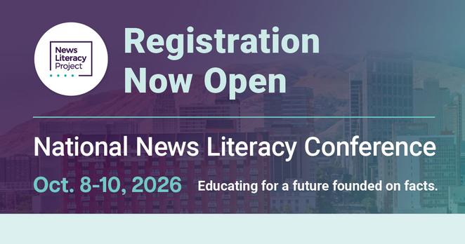 Purple graphic with text overlaid a photo of downtown Salt Lake City. 

Header next to News Literacy Project logo: Registration Now Open

National News Literacy Conference
Oct. 8-10, 2026

Educating for a future founded on facts.