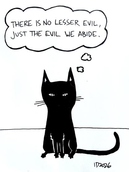 a black cat sits and thinks "there is no lesser evil, just the evil we abide."