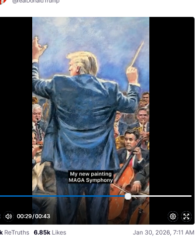 The screenshot (https://truthsocial.com/@realDonaldTrump/posts/115982565820930632) reads:
@realDonaldTrump
My  new painting MAGA Symphony
00:29/00:43
Jan 30, 2026, 7:11 AM [in Germany]