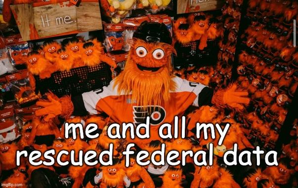 A photo of gritty that says "Me and all my rescued federal data"
