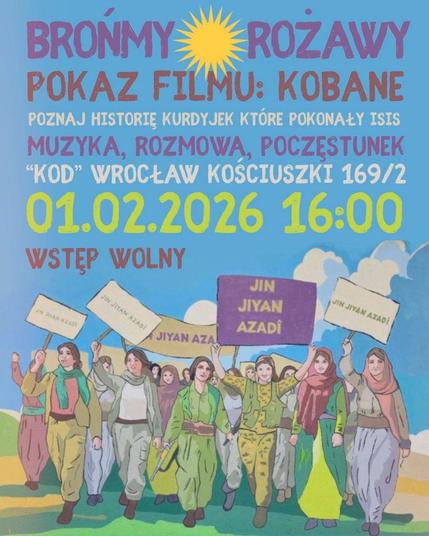 Plakat wydarzenia kurdyjskiego we Wrocławiu w dniu pierwszego lutego 2026 roku o godzinie 16:00. Styl plakatu wygląda na rysowany ze szczegółami. Tło plakatu domiuje niebieskie niebo. W górnej połowie są napisy dotyczące wydarzenia, a pod napisami ponad kilkaaście kobiet wyglądających jak Kurdyjki, w różnorodnych ubraniach. Osoby te trzymają różnie wyglądające banery, ale wszystkie z napisami "Jin Jiyan Azadi". Idą na wprost do nas. Idą po zielono-kremowej ziemii. Napisy dotyczące wydarzenia to: fioletowy tekst "Brońmy Rożawy" z słońcem pomiędzy słowami, brązowy tekst "Pokaz filmu: Kobane", kremowy tekst: "Poznaj historię Kurdyjek które ponowały ISIS", fioletowy tekst: "Muzyka, Rozmowa, Poczęstunek", kremowy tekst: "KOD Wrocław kościuszki 169 przez 2", zielony tekst z datą i godziną, brązowy tekst: "Wstęp wolny".