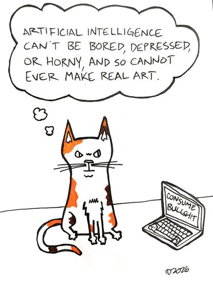 a cat with brown and orange spots sits next to a laptop and thinks "artificial intelligence can't be bored, depressed, or horny, and so cannot ever make real art." the laptop reads "consume bullshit".