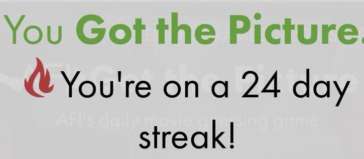 Cropped popup from the daily result that reads:

"You Got the Picture" (in bright green)

The next line has a stylized red flame and black text that reads:

"You're on a 24 day streak!"
