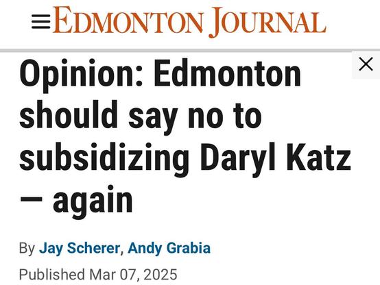 Edmonton should say no to
subsidizing Daryl Katz
— again
By Jay Scherer, Andy Grabia
Published Mar 07, 2025