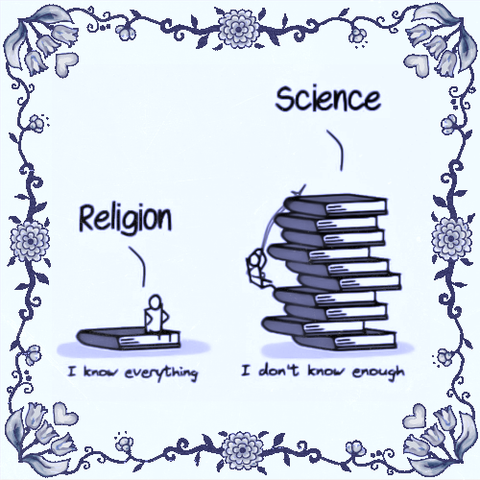 A cartoon illustration contrasting two stacks of books labeled 'Religion' and 'Science.' 'Religion' has a single book with a figure sitting on it, stating 'I know everything.' 'Science' has a tall stack, with a figure climbing, stating 'I don't know enough.'