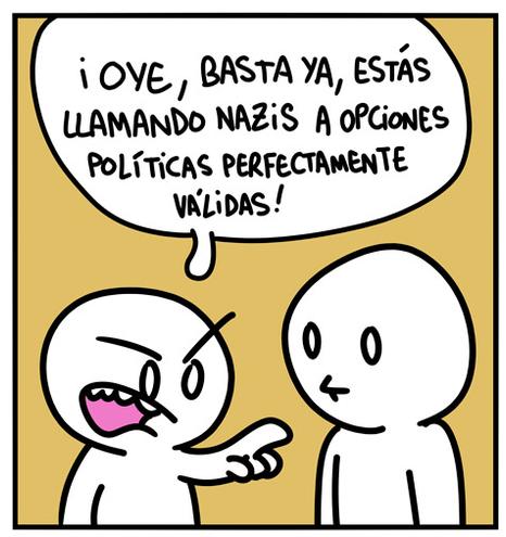 Viñeta con dos monigotes, uno señalando al otro muy indignado.
-¡Oye, basta ya, estás llamando nazis a opciones políticas perfectamente válidas!