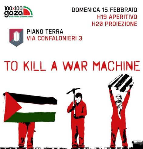 To kill a war machine (aperitivo e proiezione, benefit 100x100 Gaza)