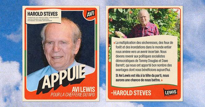 Harold Steves soutient Avi Lewis pour la chefferie du NPD. "La multiplication des sécheresses, des feux de forêt et des inondations dans le monde entier nous amène vers un avenir incertain. Nous devons revenir aux politiques socialistes démocratiques de Tommy Douglas et Dave Barrett, qui nous ont apporté bon nombre des avantages dont nous bénéficions aujourd'hui. Si Avi Lewis est élu à la tête du parti, nous aurons une chance de nous battre."