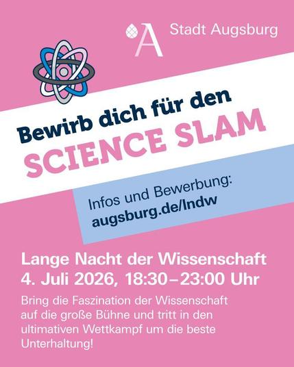 Grafik der Stadt Augsburg in Rosa- und Blautönen mit einem stilisierten Atom-Symbol. Haupttext in großer Schrift: „Bewirb dich für den SCIENCE SLAM“. Darunter ein Hinweis zur Bewerbung: „Infos und Bewerbung: augsburg.de/lndw“. Im unteren Bereich steht: „Lange Nacht der Wissenschaft – 4. Juli 2026, 18:30–23:00 Uhr. Bring die Faszination der Wissenschaft auf die große Bühne und tritt in den ultimativen Wettkampf um die beste Unterhaltung!“