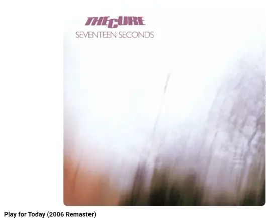 the cure 17 seconds; Play for Today ; terrific music for high speed road trip