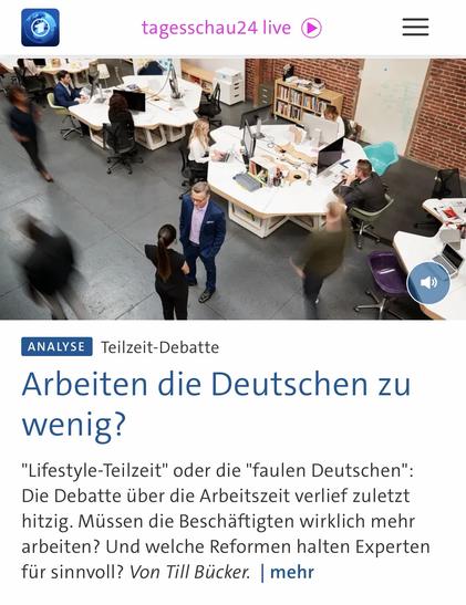 tagesschau24 live
ANALYSE
Teilzeit-Debatte
Arbeiten die Deutschen zu wenig?
"Lifestyle-Teilzeit" oder die "faulen Deutschen":
Die Debatte über die Arbeitszeit verlief zuletzt hitzig. Müssen die Beschäftigten wirklich mehr arbeiten? Und welche Reformen halten Experten für sinnvoll? Von Till Bücker. [mehr🖖