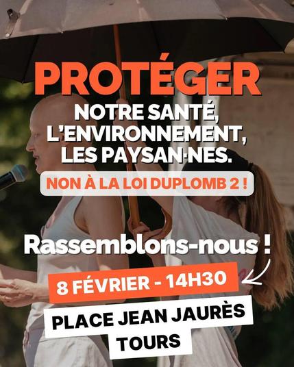 Protéger notre santé,  l’environnement,  les paysan.nes
Non à la loi Duplomb 2
Rassemblons nous !
8 fevrier 14h30
Place Jean-Jaurès 
Tours