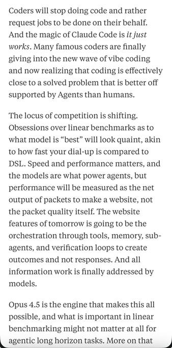Coders will stop doing code and rather request jobs to be done on their behalf.
And the magic of Claude Code is it just works. Many famous coders are finally giving into the new wave of vibe coding and now realizing that coding is effectively close to a solved problem that is better off supported by Agents than humans.
The locus of competition is shifting.
Obsessions over linear benchmarks as to what model is "best" will look quaint, akin to how fast your dial-up is compared to DSL. Speed and performance matters, and the models are what power agents, but performance will be measured as the net output of packets to make a website, not the packet quality itself. The website features of tomorrow is going to be the orchestration through tools, memory, sub-agents, and verification loops to create outcomes and not responses. And all information work is finally addressed by models.