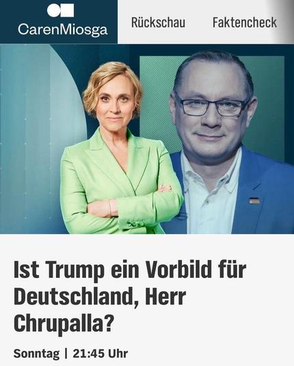 Das Bild zeigt Caren Miosga und Herrn Chrupalla mit der Frage "Ist Trump ein Vorbild für Deutschland, Herr Chrupalla?" und Sendungsinformationen.