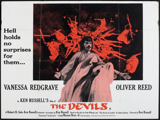 Hell holds no surprises for them...
VANESSA REDGRAVE
OLIVER REED
in KEN RUSSELL'S film of
THE DEVILS
A Robert H. Solo-Ken Russell Production Screenplay by Ken Russell Based on the play by John Whiting and "The Devils of Loudun" by Aldous Huxley Directed by Ken Russell
Panavision Technicolor from Warner Bros.
A Kinney Company Released by Columbia-Warner Distributors Ltd.