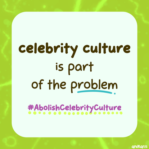 a graphic design that has a light green background, a light blue rounded square as the foreground and text that says, "celebrity culture is part of the problem. #AbolishCelebrityCulture"