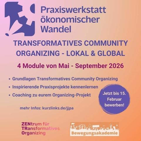 Ausbildung und Praxiswerkstatt Transformatives Community Organizing: lokal & global 

4 Module von Mai - September 2026


In der Praxiswerkstatt...
⚒️ lernt ihr Transformatives Community Organizing
🙌 werdet ihr dabei begleitet, euer eigenes Community Organizing Projekt (weiter) umzusetzen
🌍 lernt ihr inspirierende Praxisprojekte auf dem Land, in der Stadt und international kennen
➡️ Bewerbung bis zum 15. Februar.