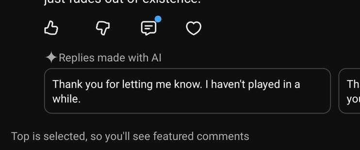 Cut out of the AI response "feature" creators now can use inside the YouTube app.

The AI response says thanks for letting me know. I haven't played in a while.
