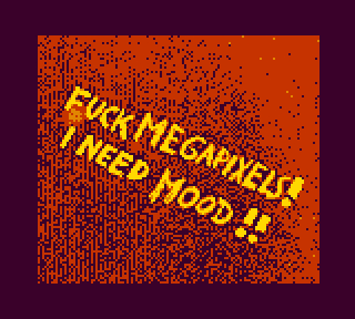 grainy GameBoy Camera photo of the text "FUCK MEGAPIXELS! I NEED MOOD!!" in an orange tinted palette