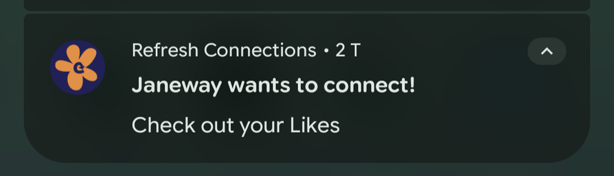 Android notification by the "Refresh Connections" app, from 2&nbsp;days ago:

Janeway wants to connect!

Check out your Likes