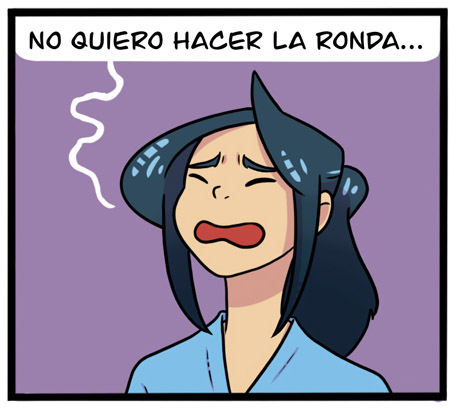 Viñeta de un primer plano de una enfermera con cara de estar sufriendo que dice:
- No quiero hacer la ronda...