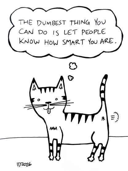 a striped cat sticks out its tongue, farts and thinks "the dumbest thing you can do is let people know how smart you are."