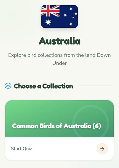 Text below the image of the Australian flag: 

Australia

Explore bird collections from the land Down Under

Choose a Collection

Common Birds of Australia (6)

Start Quiz