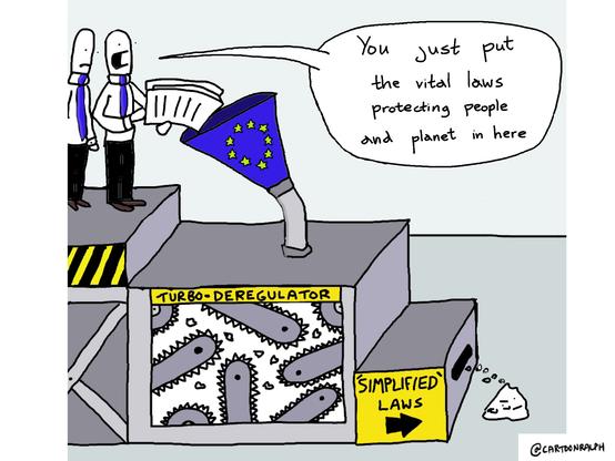 Cartoon showing two suited figures standing beside a machine labeled ‘Turbo-Deregulator.’ One figure pours a stack of papers into a funnel decorated with EU stars. A speech bubble says, ‘You just put the vital laws protecting people and planet in here.’ Inside the machine, spinning saw blades shred the papers, and on the other side a box labeled ‘Simplified Laws’ releases a small pile of debris, symbolizing deregulation destroying protections. Cartoon by @cartoonRalph