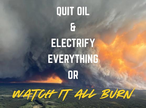 Canada apocalyptic wildfire with content that reads : "quit oil, electrify everything or watch it all burn"