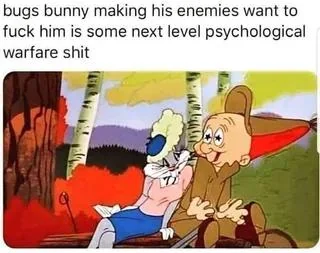 Meme image. Top is black text on white background. It reads "bugs bunny making his enemies want to fuck him is some next level psychological warfare shit". Below is an image of bugs bunny in feminine clothing ( a skirt, a blouse, a bra ) and wearing makeup. Bugs bunny is pressed up against Elmer fudd who looks stricken with lust.
