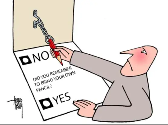 Meme. A person is at a voting booth but the pencil is chained up to the wall and is only long enough to reach the first answer. The question being voted on is "Did you remember to bring your own pencil?". The answer closest to the pencil, and thus the only one that can be voted on is "NO" whereas "YES" is too far for the chained pencil to reach and thus is impossible to choose. 

-

The original image is a political cartoon critical of elections in Russia. The question of the original was "who would you like to vote for?" And the top answer closest to the pencil (and the only one possible to choose) was "Putin" and the lower answer which is impossible to reach was "Anyone else".