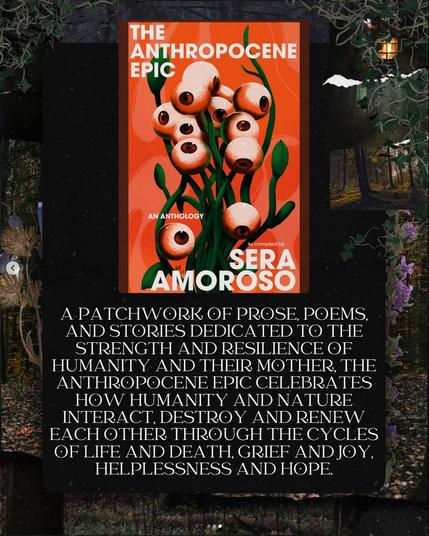 The cover is orange background with textur, and in front there are vines with eye balls (that are the fruits) 

Text  on the book: The Anthropocene Epic
An Anthology
As Composed by 
Sera Amoroso

The anthology is described as a patchwork of prose, poems, and stories dedicated to the strength and resilience of humanity and their mother, celebrating how humanity and nature interact, destroy and renew each other through the cycles of life and death, grief and joy, helplessness and hope.