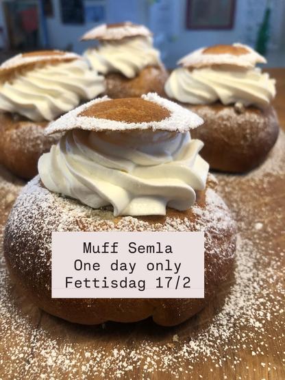 Muff Semla. One day only. Fettisdag 17/2