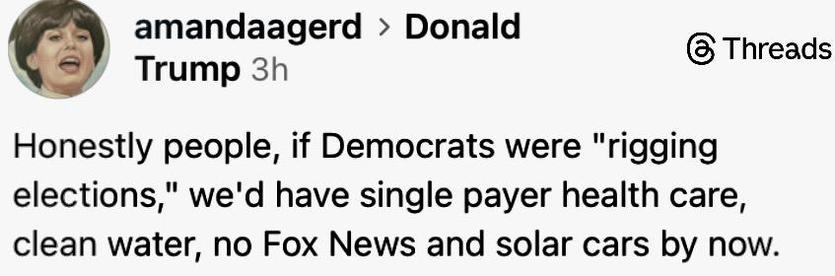 Honestly people, if Democrats were "rigging elections," we'd have single payer health care, clean water, no Fox News and solar cars by now.