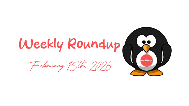 9to5Linux Weekly Roundup - February 15th, 2026